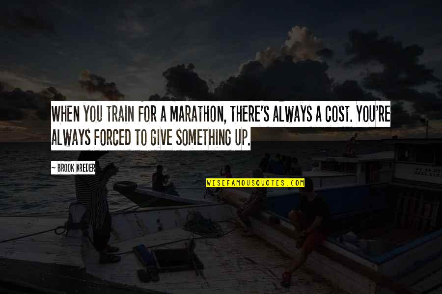 Marathon Quotes By Brook Kreder: When you train for a marathon, there's always