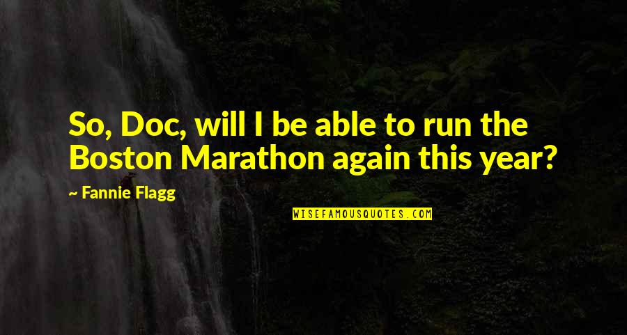 Marathon Quotes By Fannie Flagg: So, Doc, will I be able to run