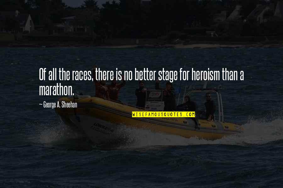Marathon Quotes By George A. Sheehan: Of all the races, there is no better