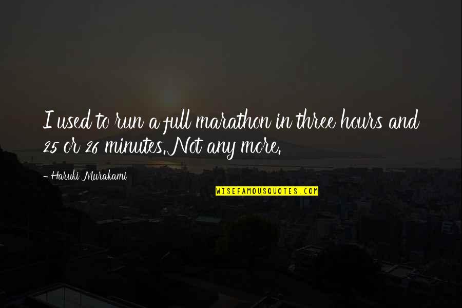 Marathon Quotes By Haruki Murakami: I used to run a full marathon in