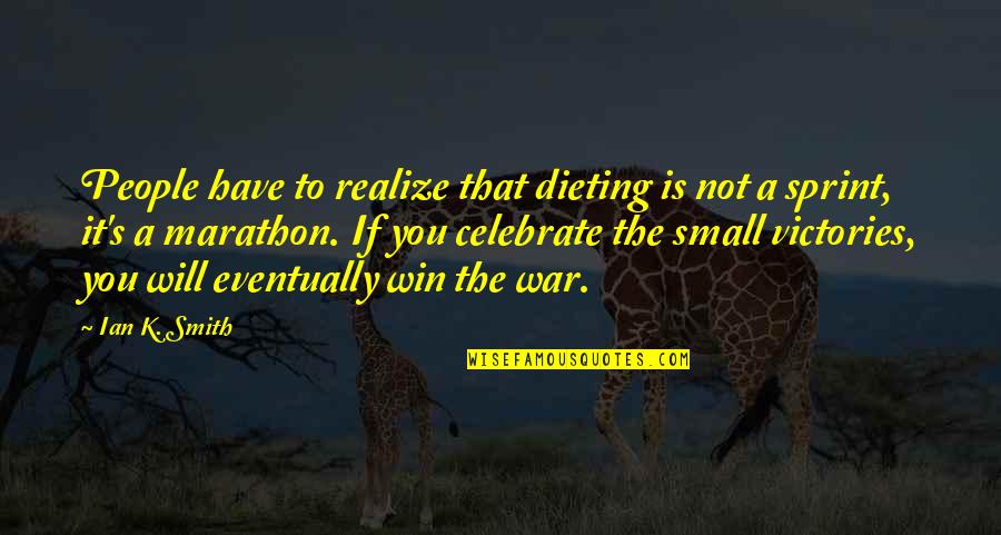 Marathon Quotes By Ian K. Smith: People have to realize that dieting is not