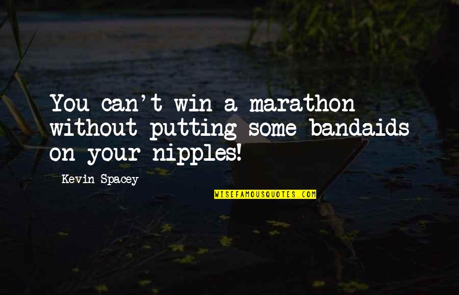 Marathon Quotes By Kevin Spacey: You can't win a marathon without putting some