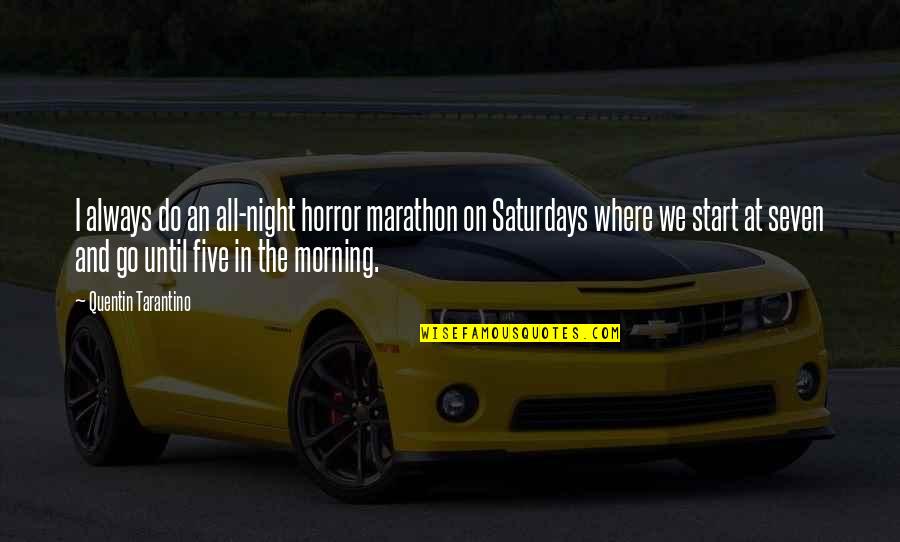 Marathon Quotes By Quentin Tarantino: I always do an all-night horror marathon on