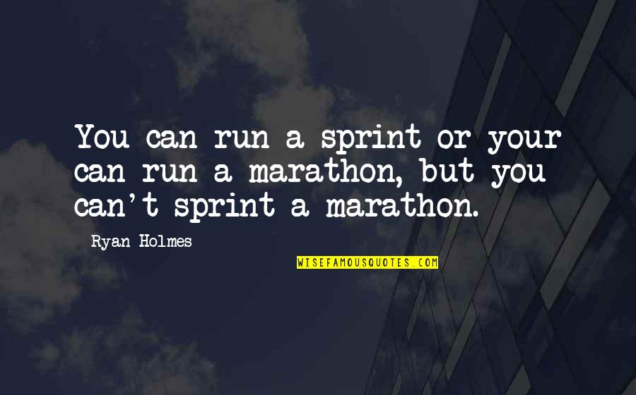 Marathon Quotes By Ryan Holmes: You can run a sprint or your can