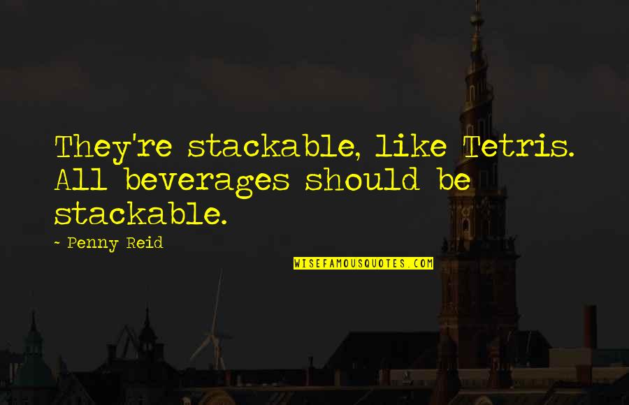 Marathon Running Motivational Quotes By Penny Reid: They're stackable, like Tetris. All beverages should be