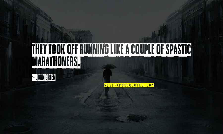 Marathoners Quotes By John Green: They took off running like a couple of