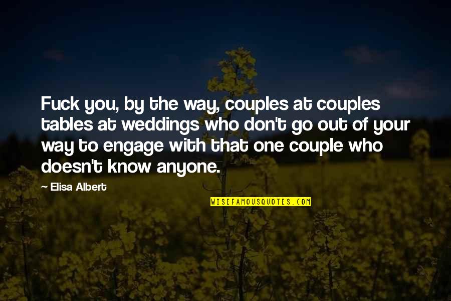 Marauded Stampede Quotes By Elisa Albert: Fuck you, by the way, couples at couples Marauded Stampede Quotes By Elisa Albert: Fuck you, by the way, couples at couples