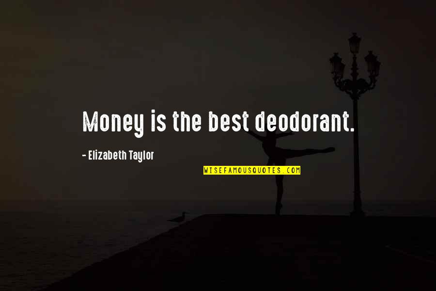 Marauder Tank Quotes By Elizabeth Taylor: Money is the best deodorant.