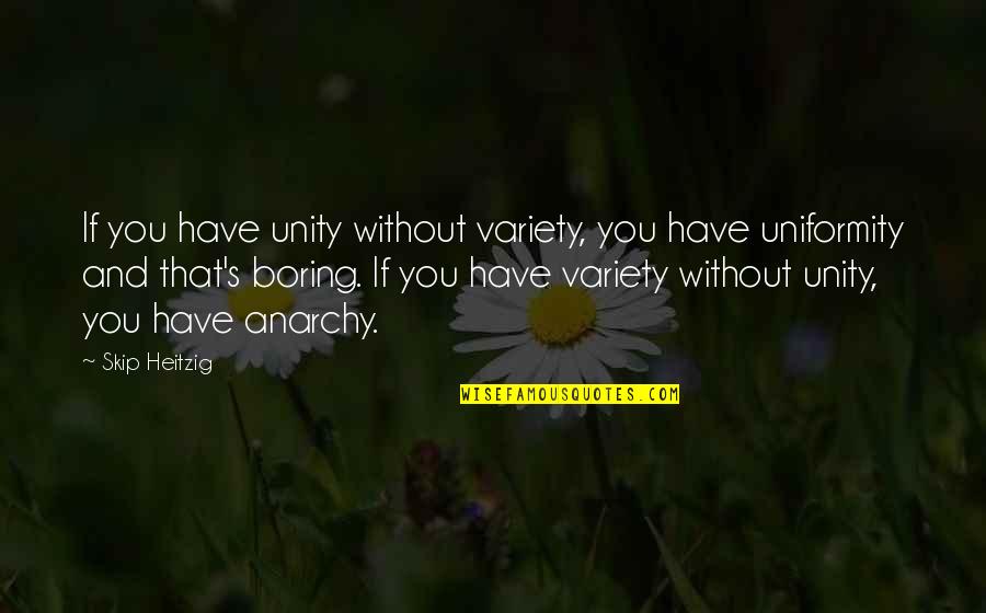 Marauders Baseball Quotes By Skip Heitzig: If you have unity without variety, you have