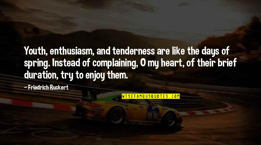 Marauders Era Incorrect Quotes By Friedrich Ruckert: Youth, enthusiasm, and tenderness are like the days