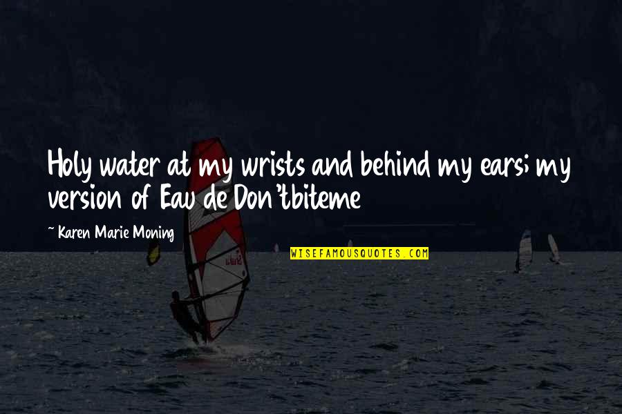 Marauders Harry Quotes By Karen Marie Moning: Holy water at my wrists and behind my Marauders Harry Quotes By Karen Marie Moning: Holy water at my wrists and behind my