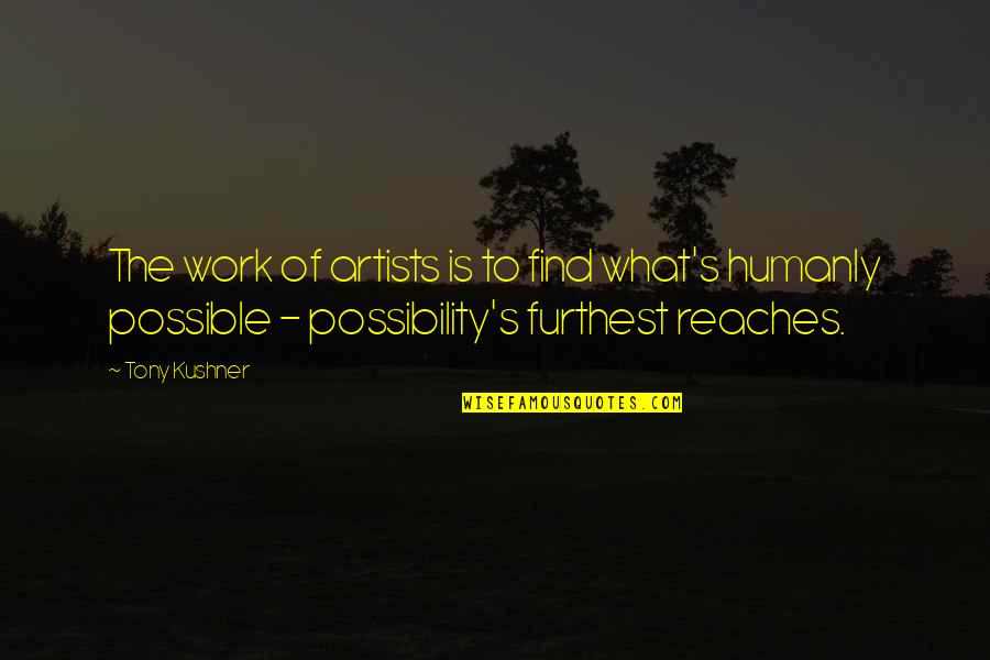 Marauders Quote Quotes By Tony Kushner: The work of artists is to find what's Marauders Quote Quotes By Tony Kushner: The work of artists is to find what's
