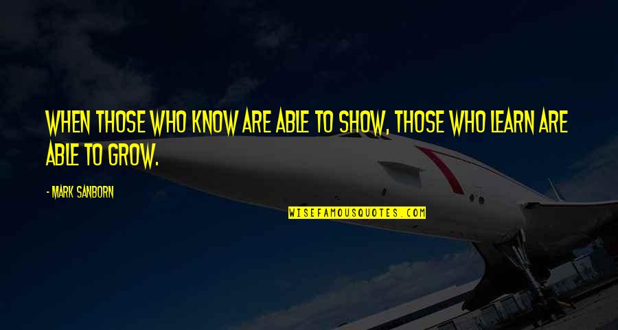 Marauders Quotes By Mark Sanborn: When those who know are able to show,