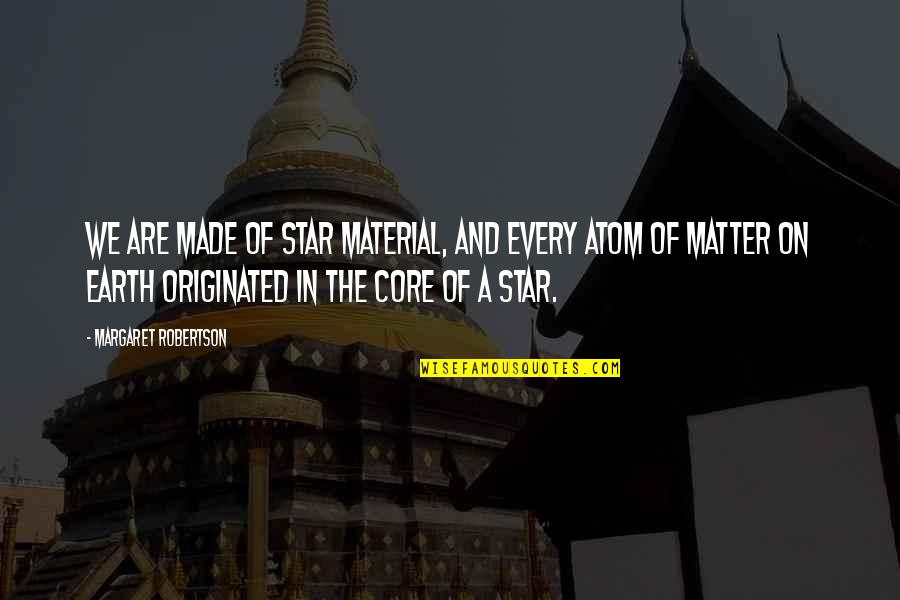 Marauds Clue Quotes By Margaret Robertson: We are made of star material, and every Marauds Clue Quotes By Margaret Robertson: We are made of star material, and every