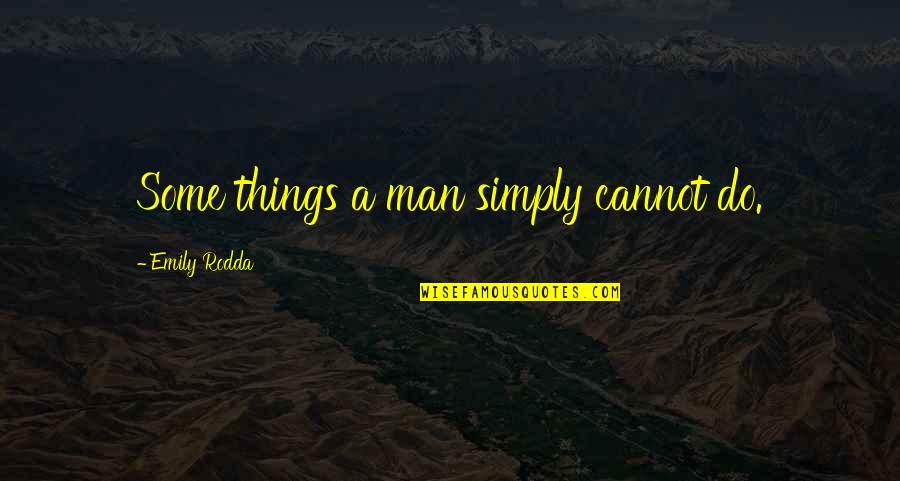 Marauds Lk Quotes By Emily Rodda: Some things a man simply cannot do. Marauds Lk Quotes By Emily Rodda: Some things a man simply cannot do.
