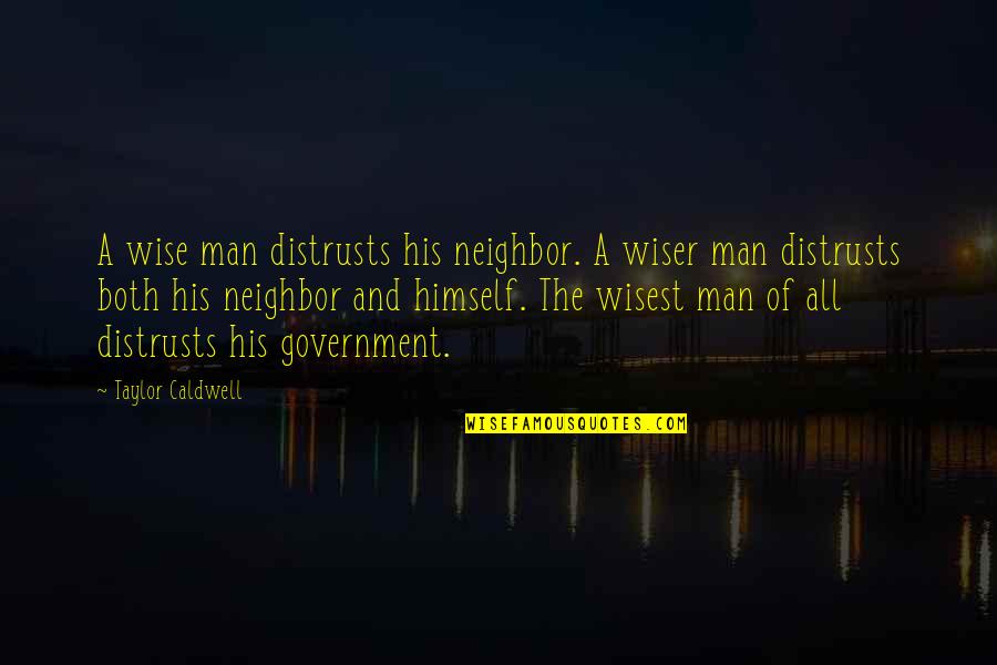 Marauds Lk Quotes By Taylor Caldwell: A wise man distrusts his neighbor. A wiser Marauds Lk Quotes By Taylor Caldwell: A wise man distrusts his neighbor. A wiser