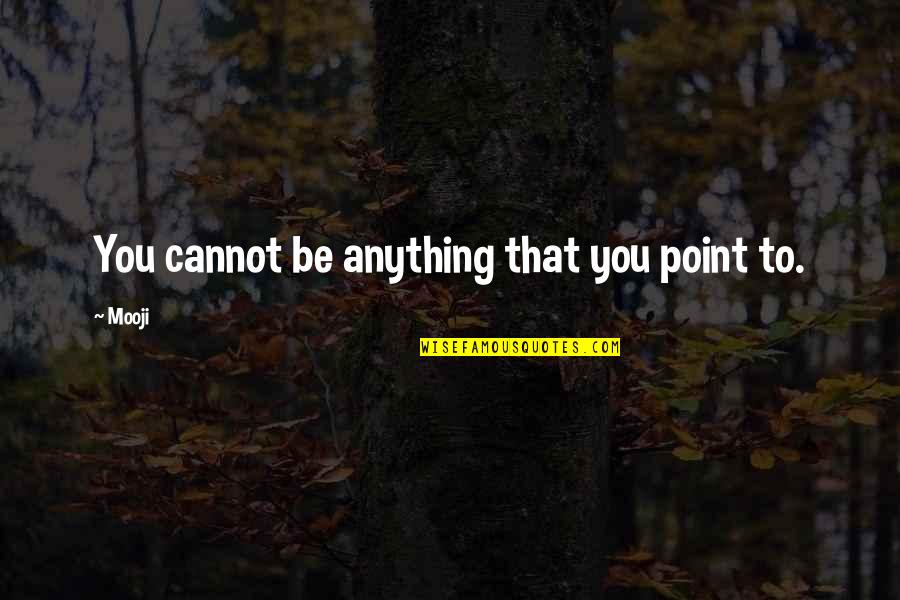 Maraval Stock Quotes By Mooji: You cannot be anything that you point to.