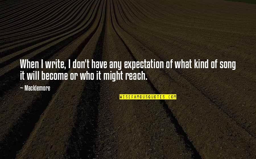 Maravel Quotes By Macklemore: When I write, I don't have any expectation
