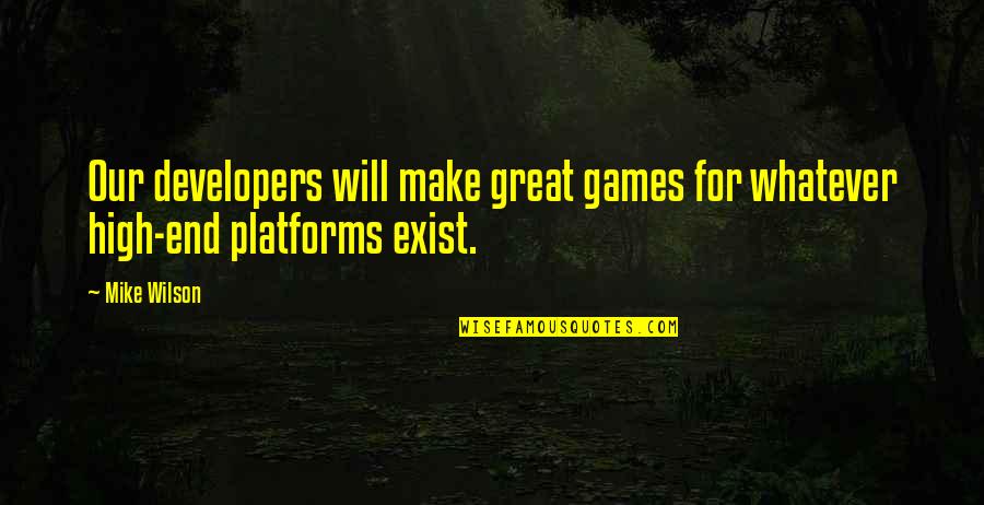 Maravilhado Ao Quotes By Mike Wilson: Our developers will make great games for whatever