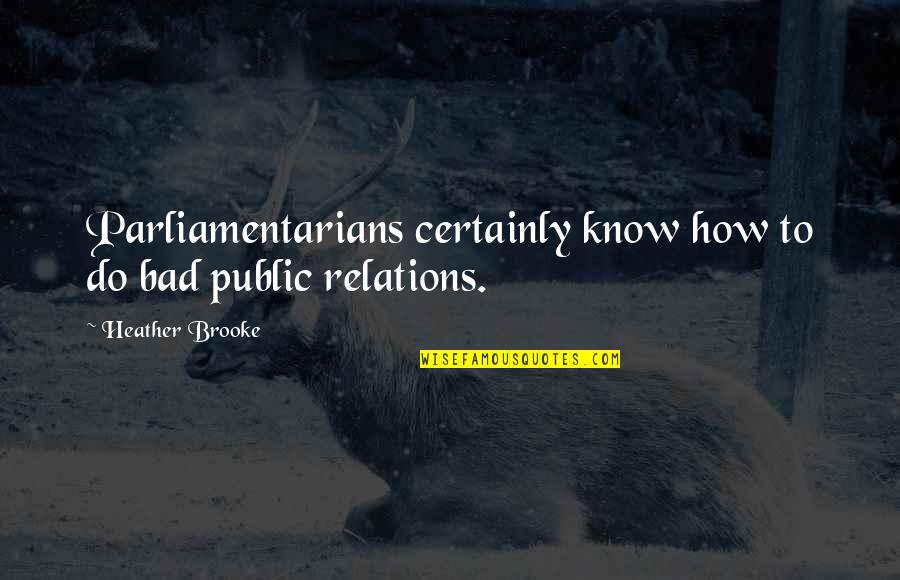 Maravilhosa Model Quotes By Heather Brooke: Parliamentarians certainly know how to do bad public Maravilhosa Model Quotes By Heather Brooke: Parliamentarians certainly know how to do bad public
