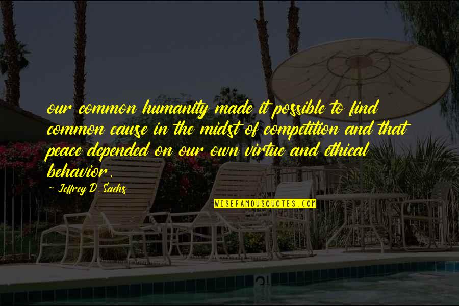 Maraya 2000 Quotes By Jeffrey D. Sachs: our common humanity made it possible to find