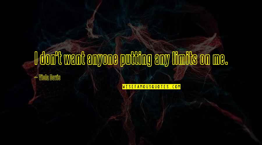 Marazita Graphics Quotes By Viola Davis: I don't want anyone putting any limits on Marazita Graphics Quotes By Viola Davis: I don't want anyone putting any limits on