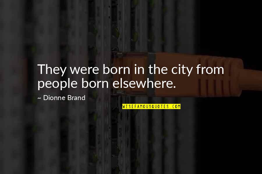 Marbas Quotes By Dionne Brand: They were born in the city from people