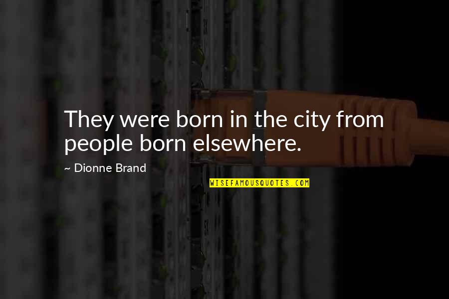 Marbas Quotes By Dionne Brand: They were born in the city from people Marbas Quotes By Dionne Brand: They were born in the city from people