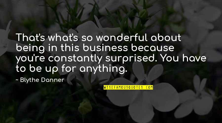Marbelys Pino Quotes By Blythe Danner: That's what's so wonderful about being in this Marbelys Pino Quotes By Blythe Danner: That's what's so wonderful about being in this