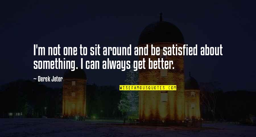 Marberg Quotes By Derek Jeter: I'm not one to sit around and be