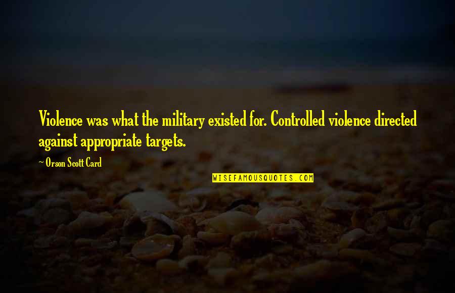 Marberger At Round Top Quotes By Orson Scott Card: Violence was what the military existed for. Controlled