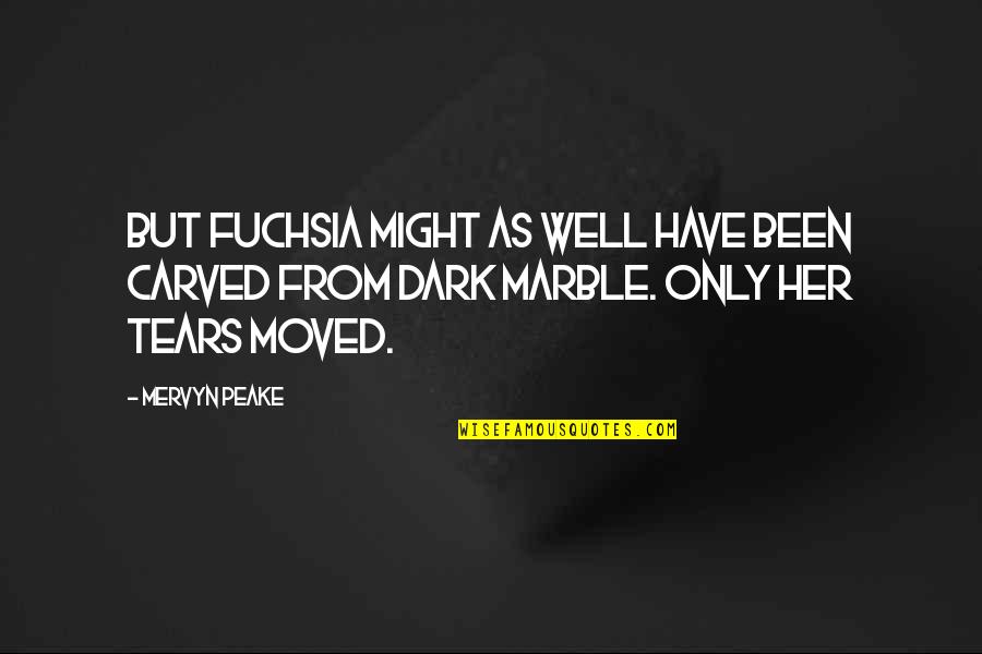 Marble Quotes By Mervyn Peake: But Fuchsia might as well have been carved