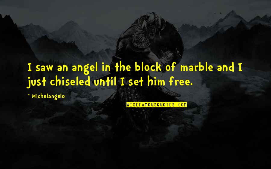 Marble Quotes By Michelangelo: I saw an angel in the block of