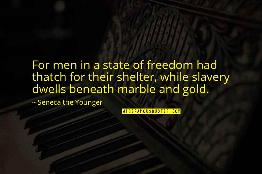 Marble Quotes By Seneca The Younger: For men in a state of freedom had