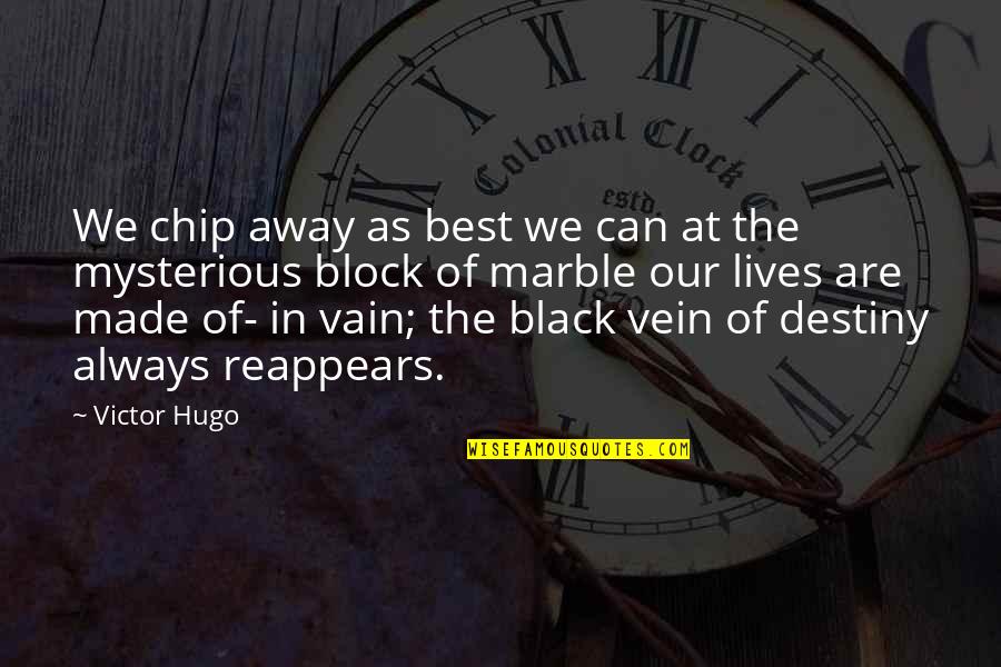 Marble Quotes By Victor Hugo: We chip away as best we can at