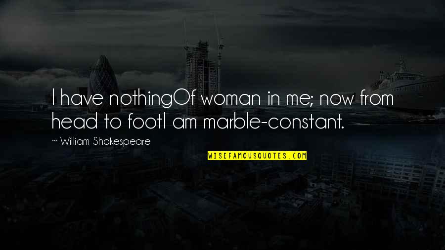 Marble Quotes By William Shakespeare: I have nothingOf woman in me; now from
