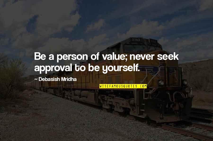 Marbres Primitifs Quotes By Debasish Mridha: Be a person of value; never seek approval