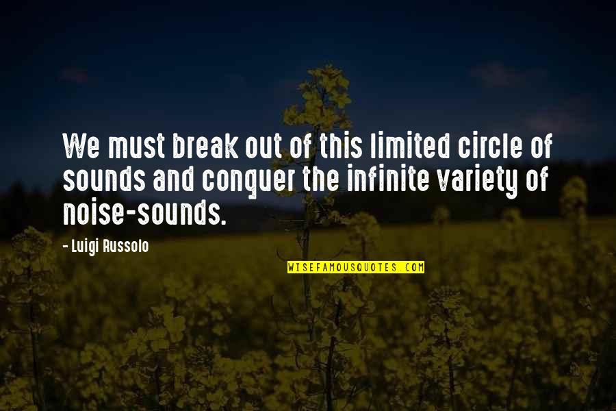 Marbres Primitifs Quotes By Luigi Russolo: We must break out of this limited circle