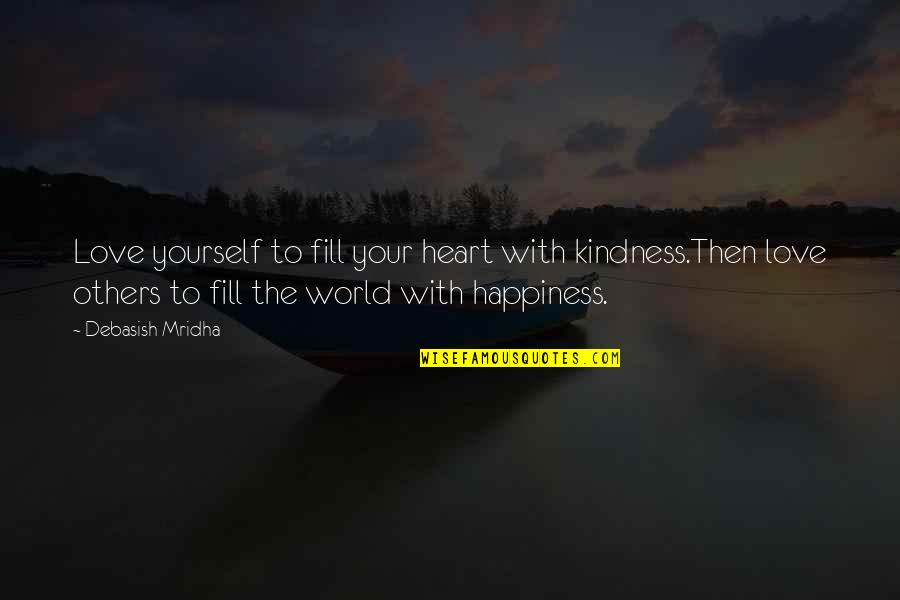 Marburger Dairy Quotes By Debasish Mridha: Love yourself to fill your heart with kindness.Then Marburger Dairy Quotes By Debasish Mridha: Love yourself to fill your heart with kindness.Then