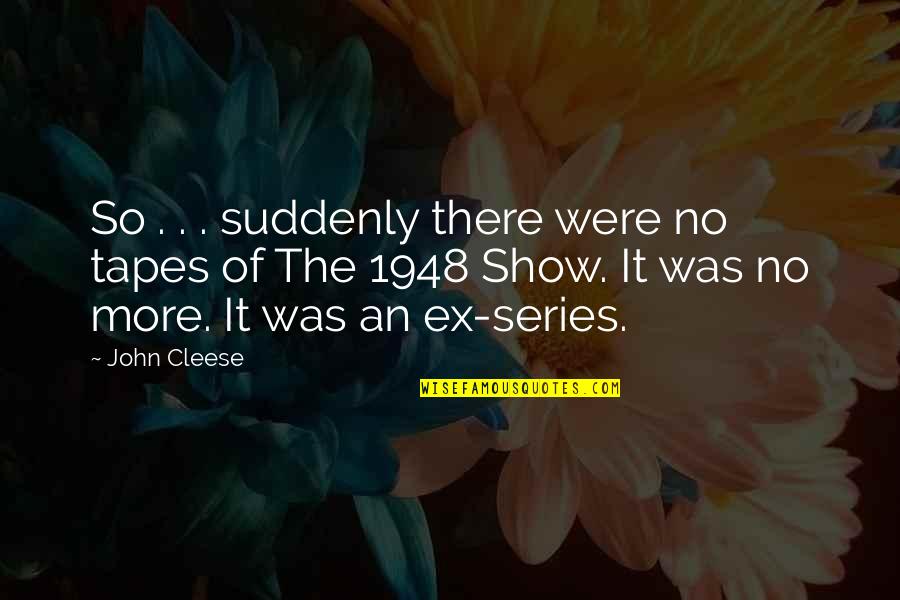 Marburger Dairy Quotes By John Cleese: So . . . suddenly there were no Marburger Dairy Quotes By John Cleese: So . . . suddenly there were no