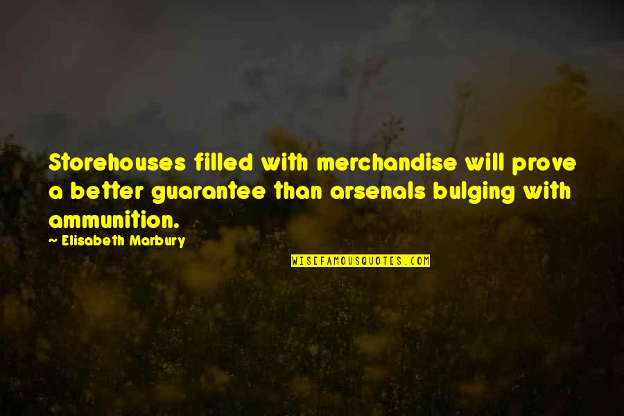 Marbury Quotes By Elisabeth Marbury: Storehouses filled with merchandise will prove a better