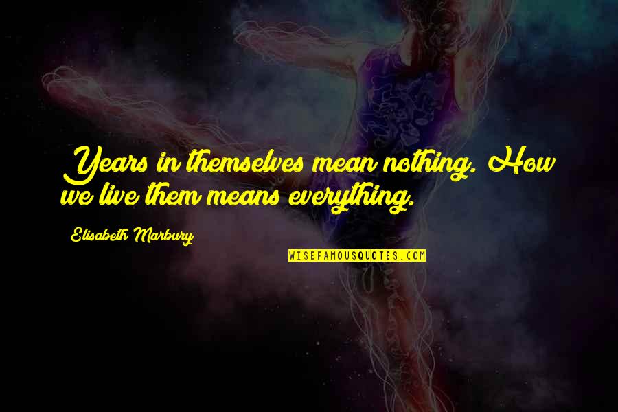 Marbury Quotes By Elisabeth Marbury: Years in themselves mean nothing. How we live