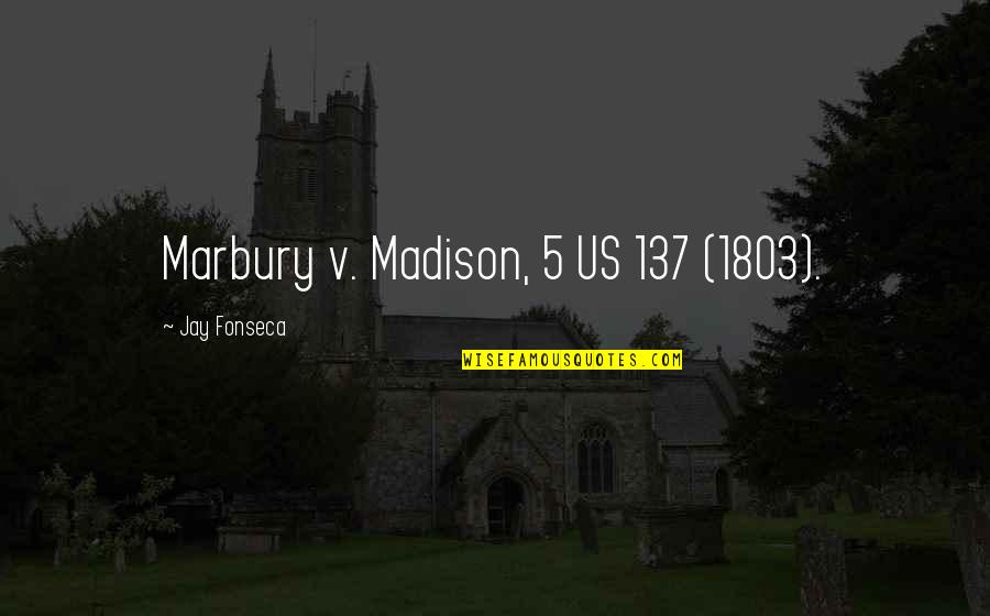 Marbury Quotes By Jay Fonseca: Marbury v. Madison, 5 US 137 (1803).