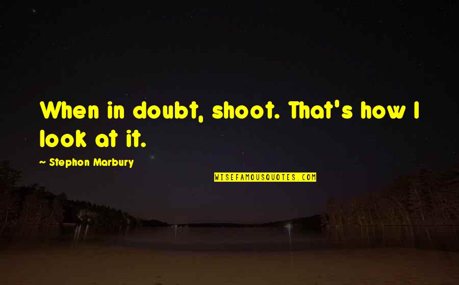 Marbury Quotes By Stephon Marbury: When in doubt, shoot. That's how I look