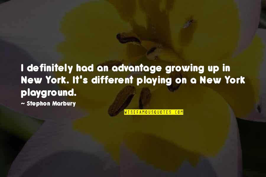 Marbury Quotes By Stephon Marbury: I definitely had an advantage growing up in