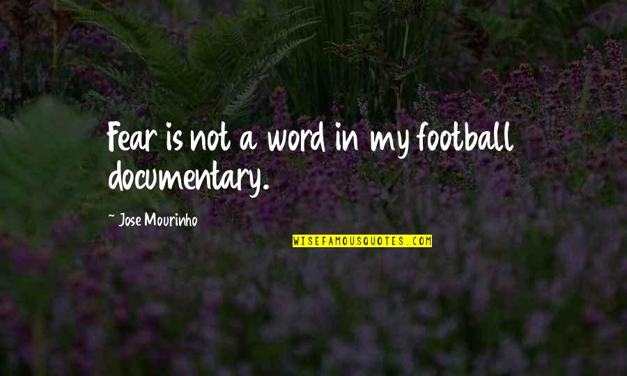 Marbury V Madison Famous Quotes By Jose Mourinho: Fear is not a word in my football