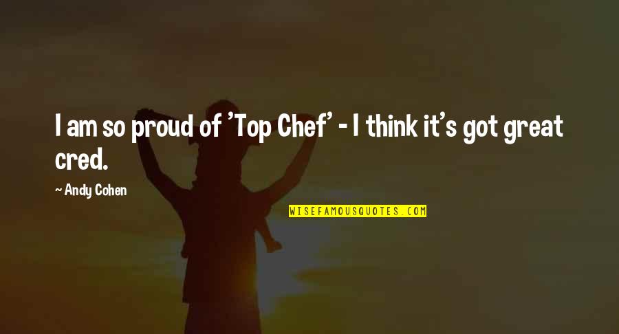 Marc And Angel 75 Relationship Quotes By Andy Cohen: I am so proud of 'Top Chef' -
