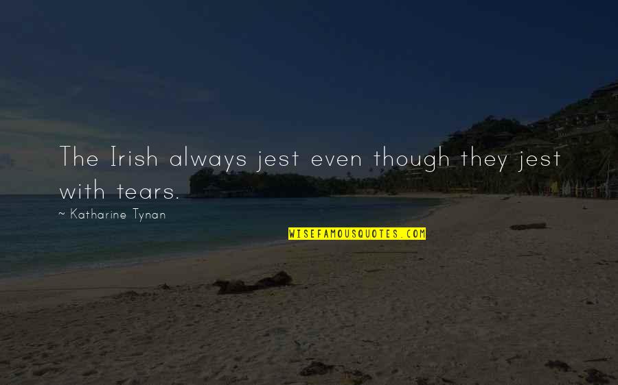 Marc And Angel Quotes By Katharine Tynan: The Irish always jest even though they jest