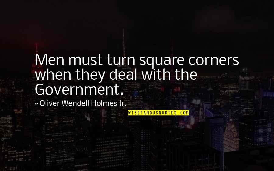 Marc Andre Fleury Quotes By Oliver Wendell Holmes Jr.: Men must turn square corners when they deal