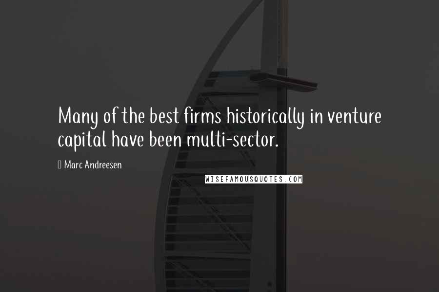 Marc Andreesen quotes: Many of the best firms historically in venture capital have been multi-sector.